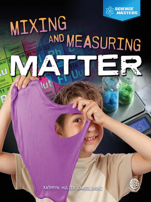 Title details for Mixing and Measuring Matter by Kathryn Hulick - Available